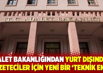Adalet Bakanlığından yurt dışındaki gazeteciler için yeni bir ‘teknik ekip’