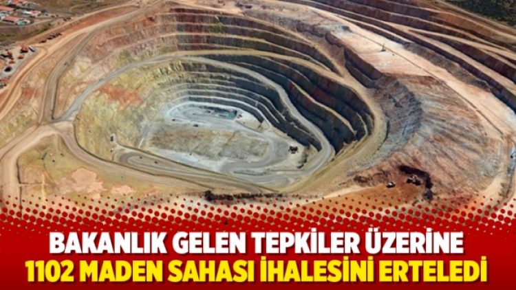 Bakanlık gelen tepkiler üzerine 1102 maden sahası ihalesini erteledi