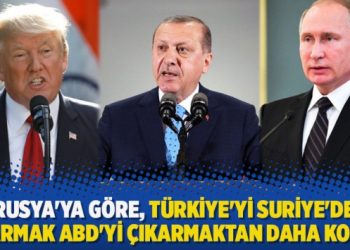 “Rusya’ya göre, Türkiye’yi Suriye’den çıkarmak ABD’yi çıkarmaktan daha kolay”