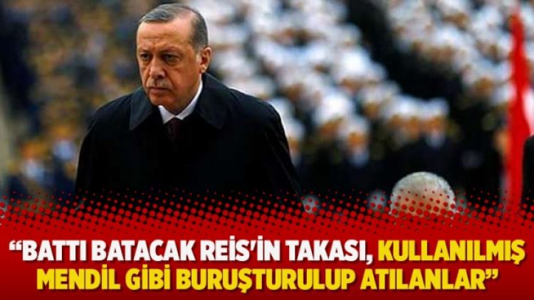 Battı batacak Reis’in takası… Kullanılmış mendil gibi buruşturulup atılanlar