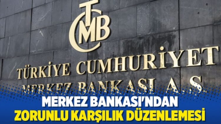 Merkez Bankası’ndan zorunlu karşılık düzenlemesi
