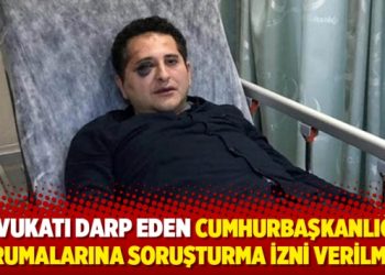 Avukatı darp eden Cumhurbaşkanlığı korumalarına soruşturma izni verilmedi