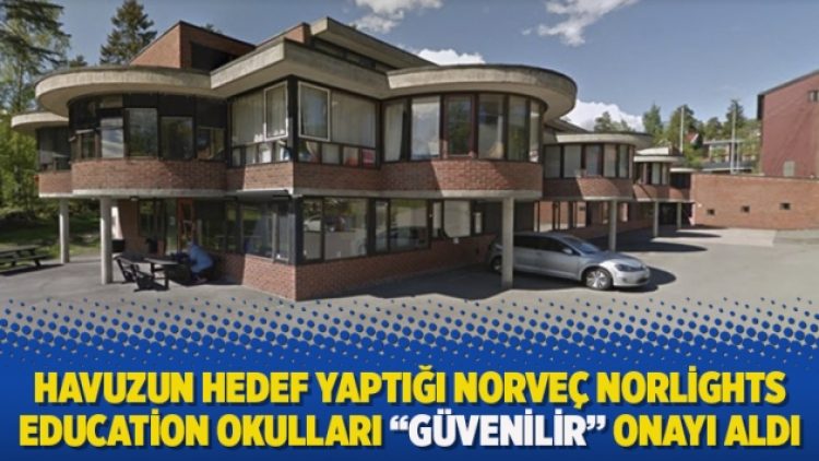 Havuzun hedef yaptığı Norveç Norlights Education Okulları “Güvenilir” onayı aldı