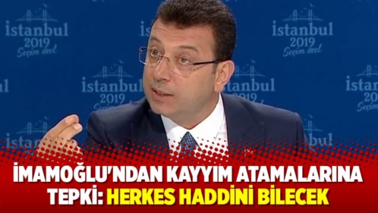 İmamoğlu’ndan kayyım atamalarına tepki: Herkes haddini bilecek