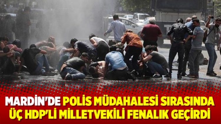 Mardin’de polis müdahalesi sırasında üç HDP’li milletvekili fenalık geçirdi