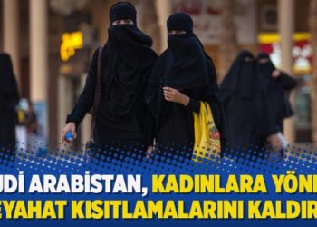 Suudi Arabistan, kadınlara yönelik seyahat kısıtlamalarını kaldırdı
