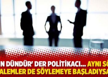 ‘Dün dündür’ der politikacı… Aynı sözü kalemler de söylemeye başladıysa?