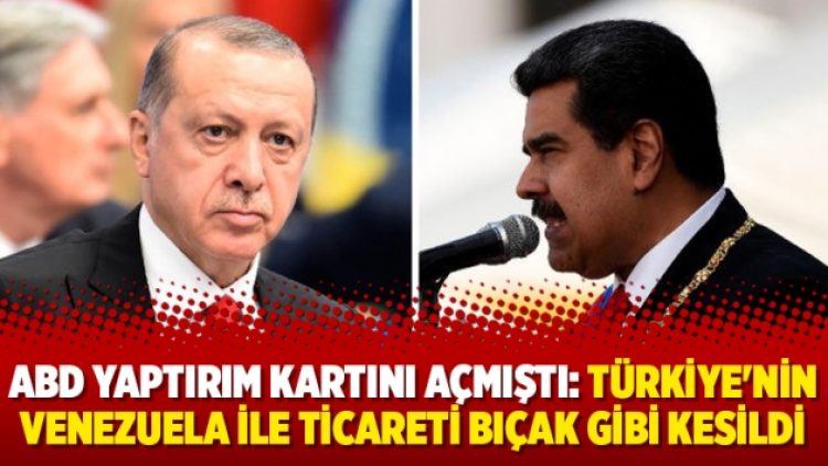 ABD yaptırım kartını açmıştı: Türkiye’nin Venezuela ile ticareti bıçak gibi kesildi