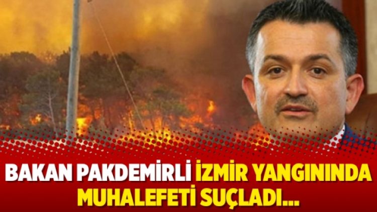 Bakan Pakdemirli İzmir yangınında muhalefeti suçladı…