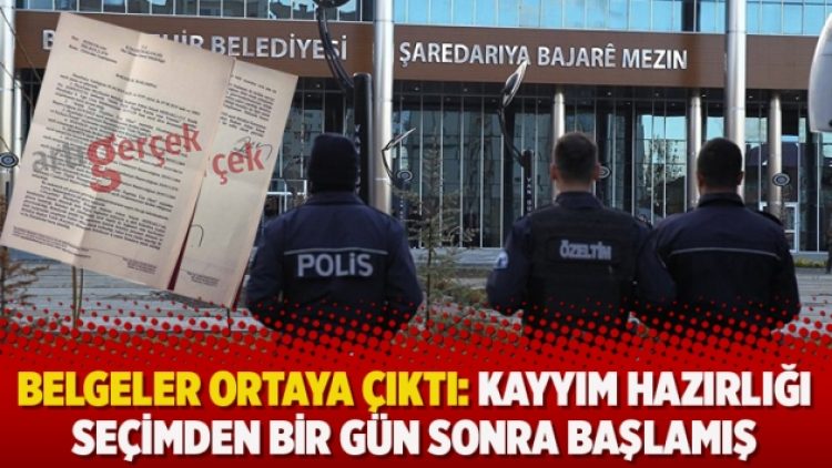 Belgeler ortaya çıktı: Kayyım hazırlığı seçimden bir gün sonra başlamış