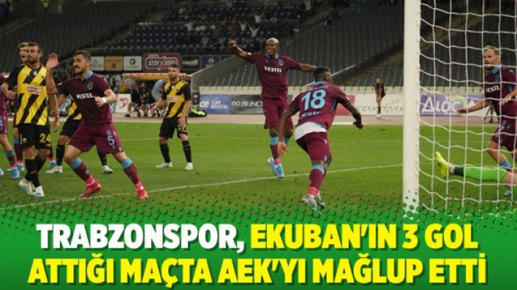 Trabzonspor, Ekuban’ın 3 gol attığı maçta AEK’yı mağlup etti