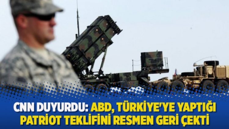 CNN duyurdu: ABD, Türkiye’ye yaptığı Patriot teklifini resmen geri çekti