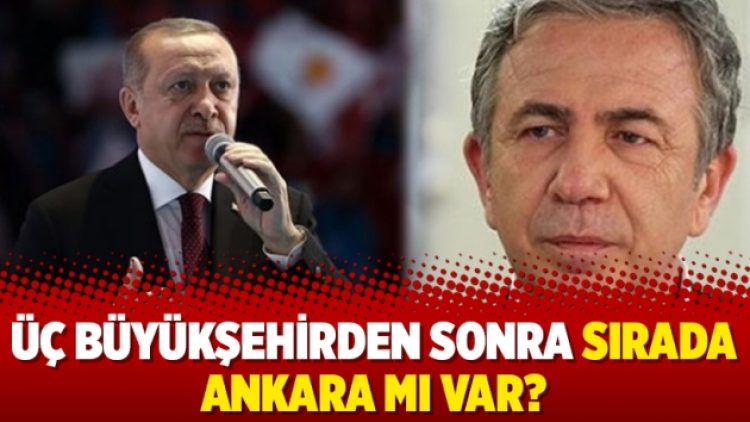 Üç büyükşehirden sonra sırada Ankara mı var?