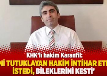 ‘Beni tutuklayan hakim intihar etmek istedi, bileklerini kesti’