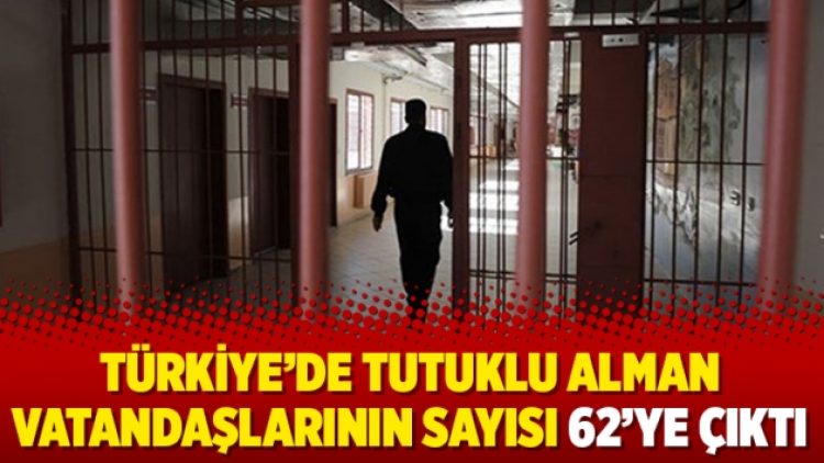 Türkiye’de tutuklu Alman vatandaşlarının sayısı 62’ye çıktı