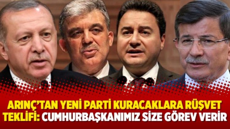 Arınç’tan yeni parti kuracaklara rüşvet teklifi: Cumhurbaşkanımız size görev verir