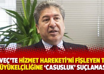 Norveç’te Hizmet Hareketi’ni fişleyen Türk Büyükelçiliğine ‘casusluk’ suçlaması