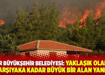 İzmir Büyükşehir Belediyesi: Yaklaşık olarak Karşıyaka kadar büyük bir alan yandı