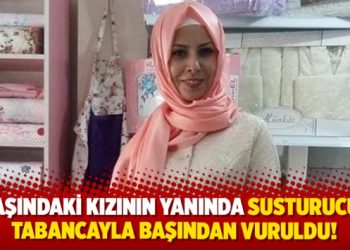 6 yaşındaki kızının yanında susturuculu tabancayla başından vuruldu!