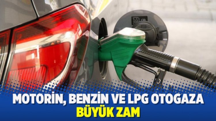 Motorin, benzin ve LPG Otogaza büyük zam