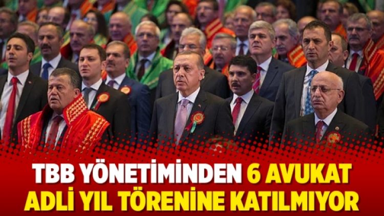 TBB yönetiminden 6 avukat adli yıl törenine katılmıyor