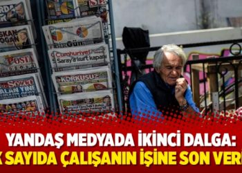 Yandaş medyada ikinci dalga: Çok sayıda çalışanın işine son verildi