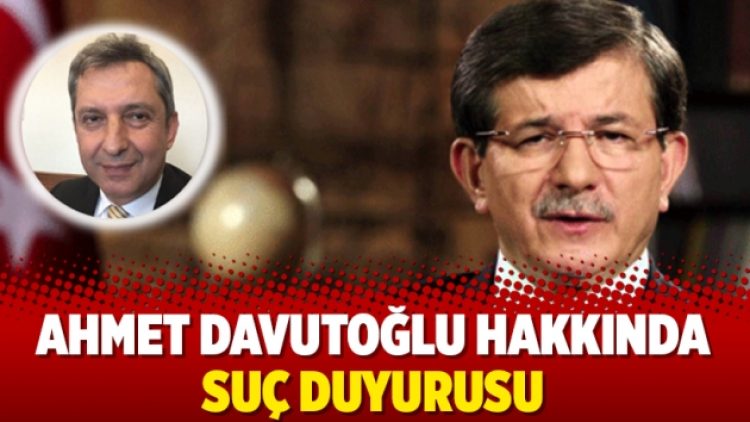 Ahmet Davutoğlu hakkında suç duyurusu