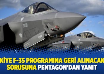 ‘Türkiye F-35 programına geri alınacak mı?’ sorusuna Pentagon’dan yanıt