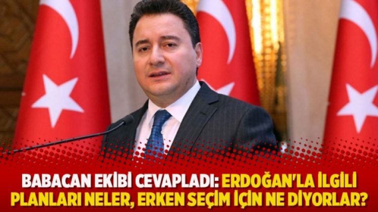 Babacan ekibi cevapladı: Erdoğan’la ilgili planları neler, erken seçim için ne diyorlar?