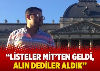 “Listeler MİT’ten geldi, alın dediler aldık’’