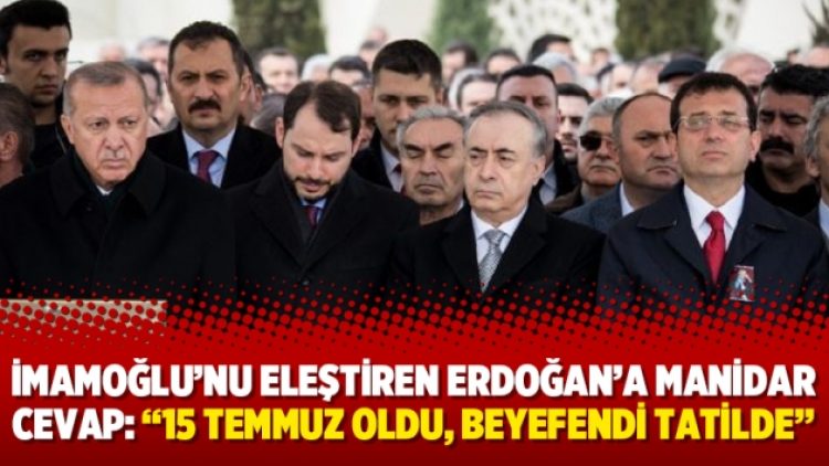 İmamoğlu’nu eleştiren Erdoğan’a manidar cevap: “15 Temmuz oldu, beyefendi tatilde”
