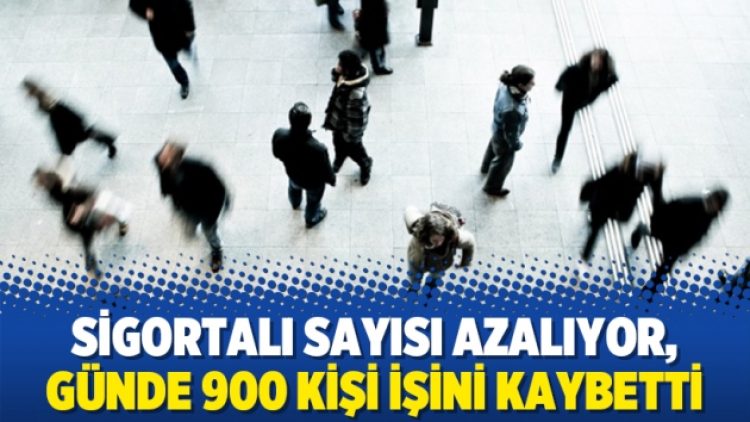 Sigortalı sayısı azalıyor, günde 900 kişi işini kaybetti