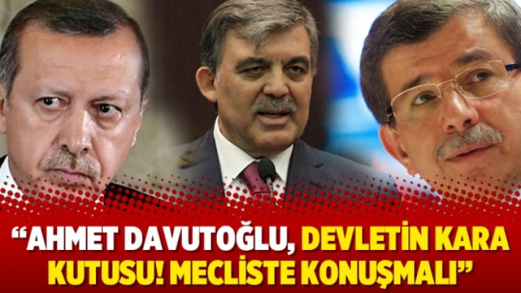 “Ahmet Davutoğlu, devletin kara kutusu! Mecliste konuşmalı”