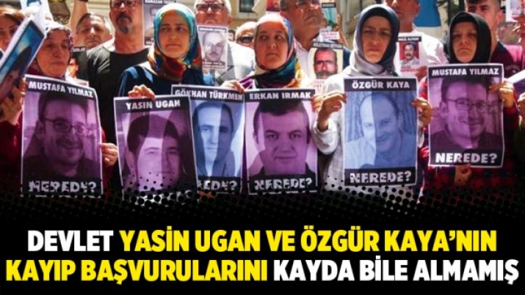 Devlet Yasin Ugan ve Özgür Kaya’nın kayıp başvurularını kayda bile almamış