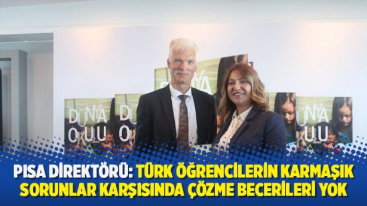PISA direktörü: Türk öğrencilerin karmaşık sorunlar karşısında çözme becerileri yok