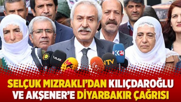 Selçuk Mızraklı’dan Kılıçdaroğlu ve Akşener’e Diyarbakır çağrısı