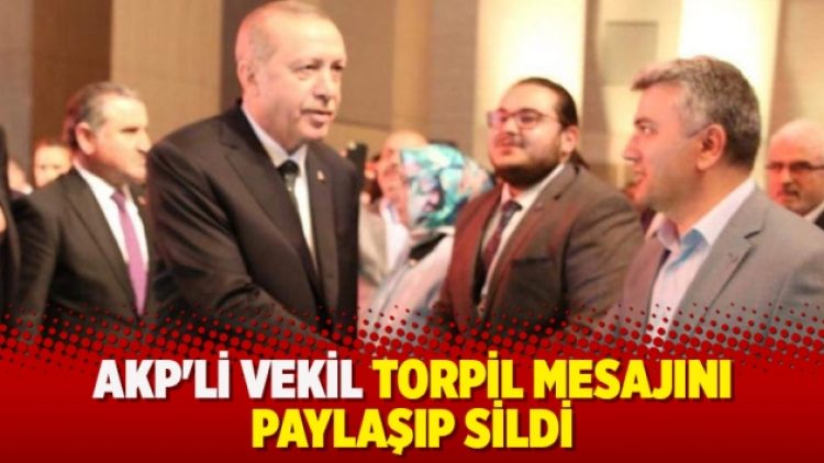 AKP’li vekil torpil mesajını paylaşıp sildi
