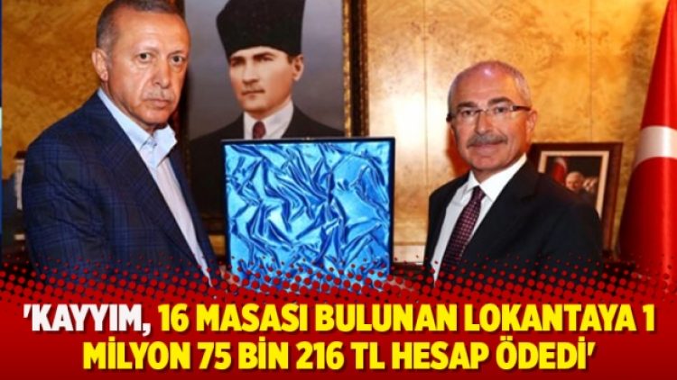 ‘Kayyım, 16 masası bulunan lokantaya 1 milyon 75 bin 216 TL hesap ödedi’