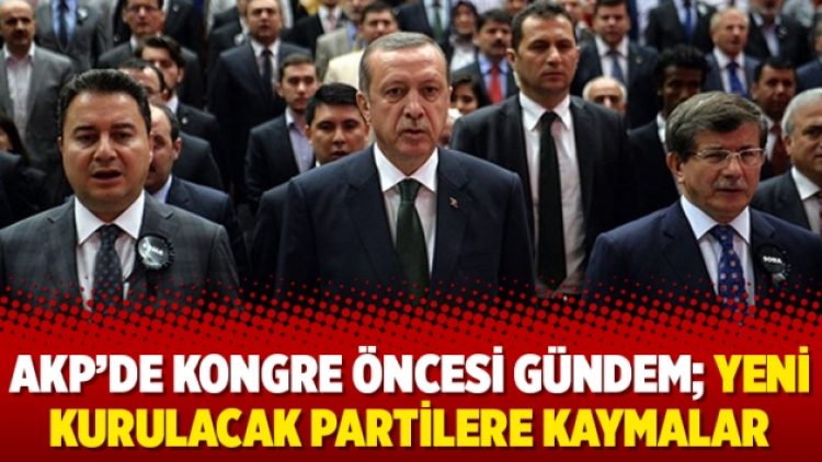 AKP’de kongre öncesi gündem; yeni kurulacak partilere kaymalar