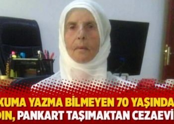 Okuma yazma bilmeyen 70 yaşındaki kadın, pankart taşımaktan cezaevinde