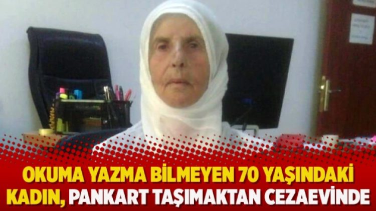 Okuma yazma bilmeyen 70 yaşındaki kadın, pankart taşımaktan cezaevinde
