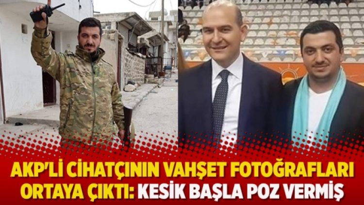 AKP’li cihatçının vahşet fotoğrafları ortaya çıktı: Kesik başla poz vermiş