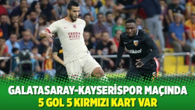 Galatasaray-Kayserispor 5 gol 5 kırmızı kart var
