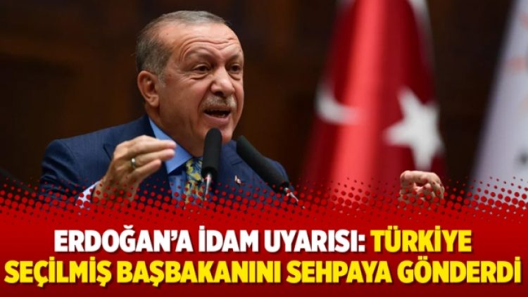 Erdoğan’a idam uyarısı: Türkiye seçilmiş başbakanını sehpaya gönderdi