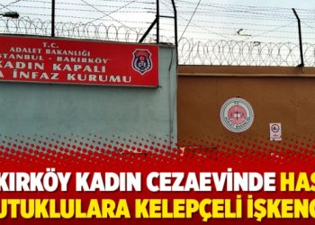 Bakırköy Kadın Cezaevinde hasta tutuklulara kelepçeli işkence