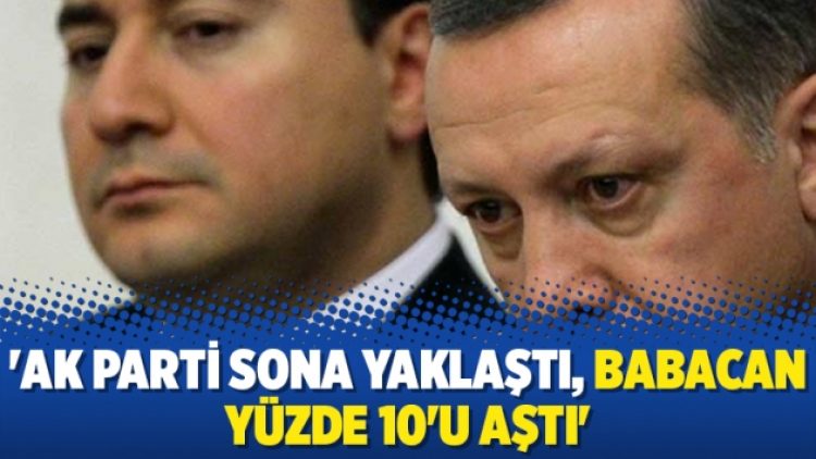 ‘AK Parti sona yaklaştı, Babacan yüzde 10’u aştı’