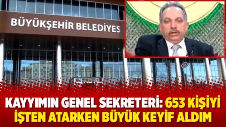 Kayyımın genel sekreteri: 653 kişiyi işten atarken büyük keyif aldım