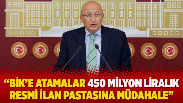 CHP’li Çakırözer, BİK’e atamalar 450 milyon liralık resmi ilan pastasına müdahale