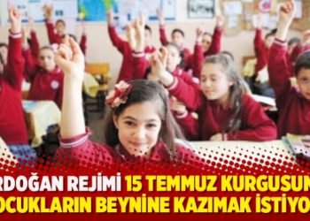 Erdoğan rejimi 15 Temmuz kurgusunu çocukların beynine kazımak istiyor!