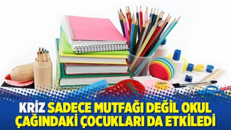 Kriz sadece mutfağı değil okul çağındaki çocukları da etkiledi